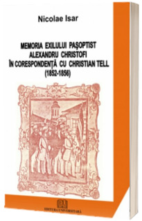 Memoria exilului pasoptist. Alexandru Christofi in corespondenta cu Christian Tell (1852 - 1856)
