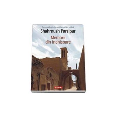 Memorii din inchisoare - Shahrnush Parsipur