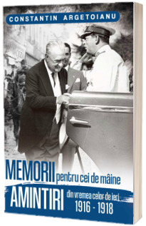 Memorii pentru cei de maine. Amintiri din vremea celor de ieri (volumul 2)