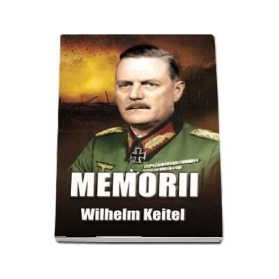 Memorii - Wilhelm Keitel