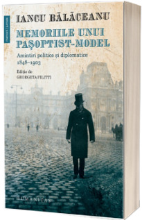 Memoriile unui pasoptist-model. Amintiri politice si diplomatice, 1848-1903