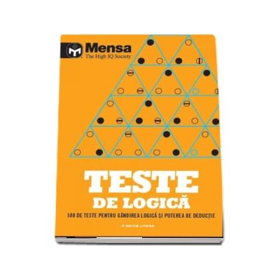 Mensa. Teste de logica. 180 de teste pentru gandirea logica si puterea de deductie (Mensa - The High IQ Society)