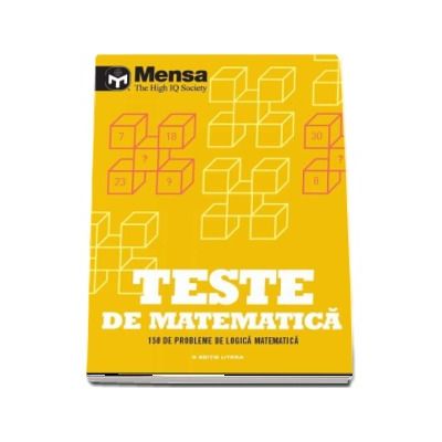 Mensa. Teste de matematica. 150 de probleme de logica matematica (Mensa - The High IQ Society)