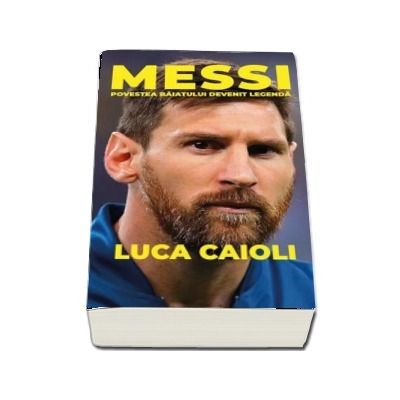 Messi. Povestea baiatului devenit legenda, editia a II-a, revizuita