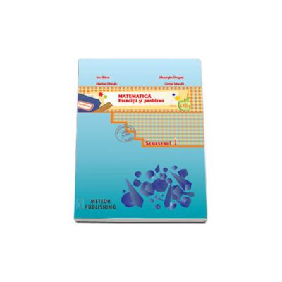 Matematica. Exercitii si probleme. Clasa a VII-a, semestrul I 2013-2014