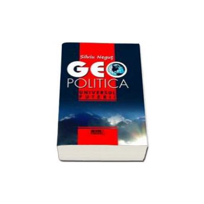 Geopolitica. Universul puterii