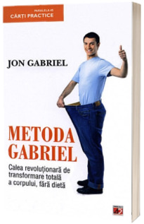 Metoda Gabriel, calea revolutionara de transformare totala a corpului, fara dieta (Stare: noua, cu defecte la coperta)