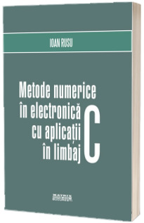 Metode numerice in electronica cu aplicatii in limbaj C Metode numerice in electronica cu aplicatii in limbaj C
