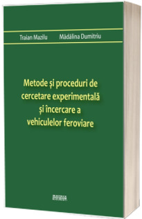 Metode si proceduri de cercetare experimentala si incercare a vehiculelor feroviare