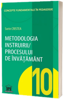 Metodologia instruirii in cadrul procesului de invatamant - Vol. 10