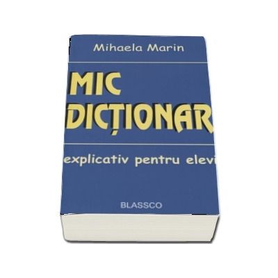 Mic dictionar explicativ pentru elevi - Mihaela Marin