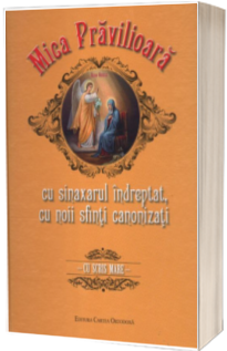 Mica Pravilioara cu sinaxarul indreptat, cu noii sfinti canonizati - Cu scris mare