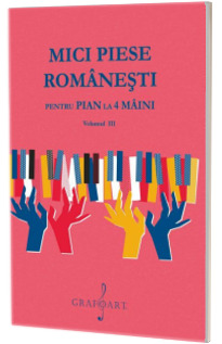 Mici Piese Romanesti pentru Pian la 4 Maini, volumul III