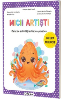 Micii artisti. Caiet de activitati artistico-plastice