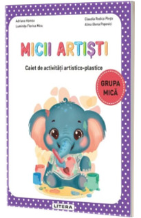 Micii artisti. Caiet de activitati artistico-plastice