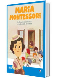 MICII EROI. Maria Montessori
