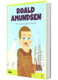 MICII EROI. Roald Amundsen