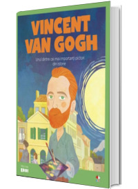 MICII EROI. Vincent van Gogh