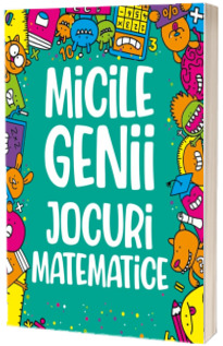 Micile genii. Jocuri matematice