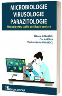 Microbiologie, Virusologie si Parazitologie. Manual pentru scolile postliceale sanitare