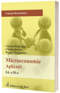 Microeconomie. Aplicatii. Editia a III-a
