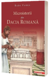 Microistorii din Dacia Romana