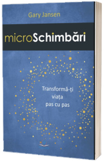 MicroSchimbari. Transforma-ti viata pas cu pas