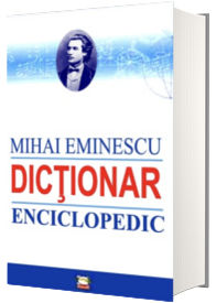 Mihai Eminescu. Dictionar Enciclopedic