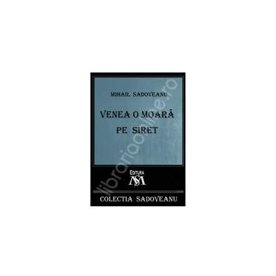 Mihail Sadoveanu, Venea o moara pe Siret