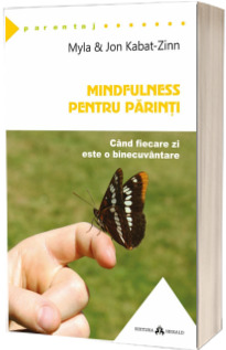 Mindfulness pentru parinti. Cand fiecare zi este o binecuvantare