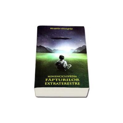Minienciclopedia Fapturilor Extraterestre - Mirabilian Gheorghita