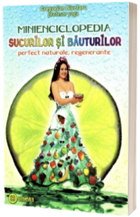 Minienciclopedia sucurilor si bauturilor perfect naturale, regenerante