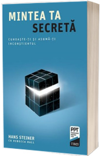 Mintea ta secreta. Cunoaste-ti si asuma-ti inconstientul