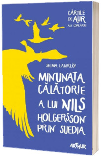 Minunata calatorie a lui Nils Holgersson prin Suedia - Cartile de aur ale copilariei