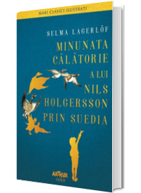 Minunata calatorie a lui Nils Holgersson prin Suedia - Colectia Mari clasici ilustrati