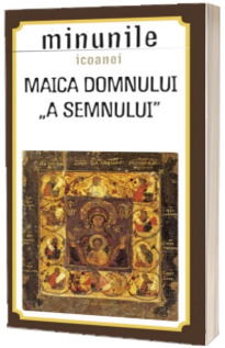 Minunile icoanei Maica Domnului a Semnului