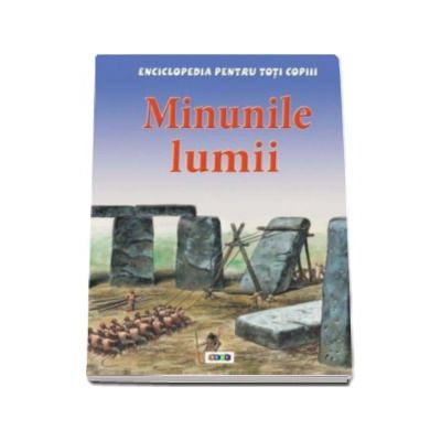 Minunile lumii - Enciclopedia pentru toti copiii