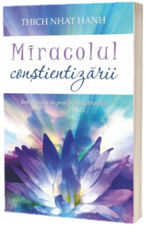 Miracolul constientizarii - Introducere in practica meditatiei