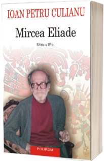 Mircea Eliade (Editia a IV-a integral revizuita)