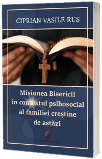 Misiunea bisericii in contextul psihosocial al familiei crestine de astazi