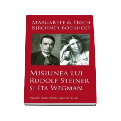 Misiunea lui Rudolf Steiner si Ita Wegman - Margarete si Erich Kirchner-Bockholt