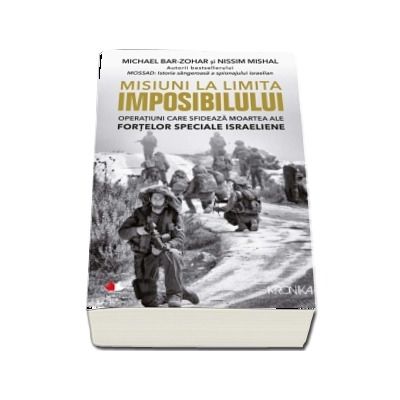 Misiuni la limita imposibilului. Operatiuni care sfideaza moartea ale Fortelor Speciale Israeliene