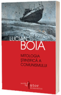 Mitologia stiintifica a comunismului - Lucian Boia - (Editia a-III-a)