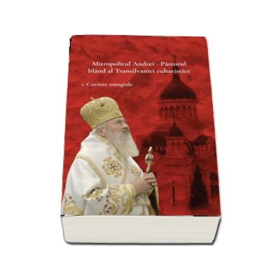 Mitropolitul Andrei - Pastorul bland al Transilvaniei euhatistice - set 3 volume