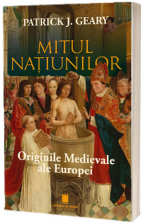 Mitul natiunilor. Originile Medievale ale Europei