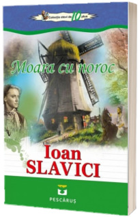 Moara cu noroc - Ioan Slavici (Colectia Elevi de 10 plus)