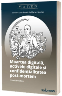 Moartea digitala, activele digitale si confidentialitatea post-mortem