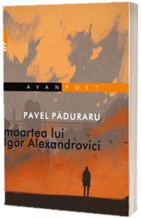Moartea lui Igor Alexandrovici - Pavel Paduraru
