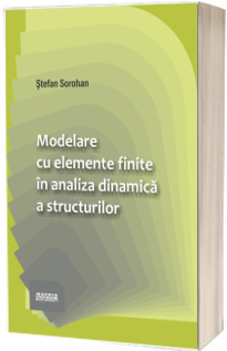 Modelare cu elemente finite in analiza dinamica a structurilor Modelare cu elemente finite in analiza dinamica a structurilor