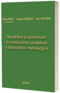 Modelare si optimizare in conducerea complexa a instalatiilor metalurgice Modelare si optimizare in conducerea complexa a instalatiilor metalurgice